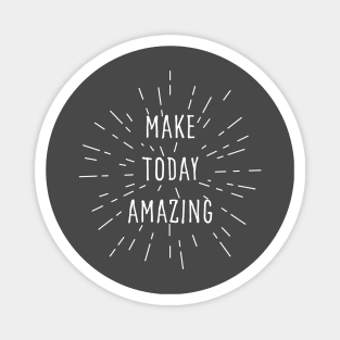 Make today amazing. Motivational design. Magnet